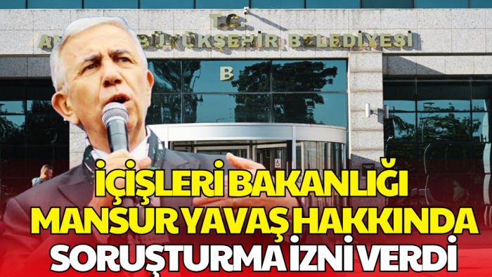 Mansur Yavaş Hakkında Soruşturma İzni Verildi